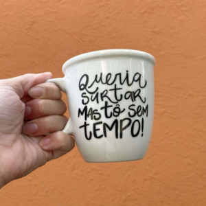 Caneca Caneca Queria Surtar Mas Tô Sem Tempo